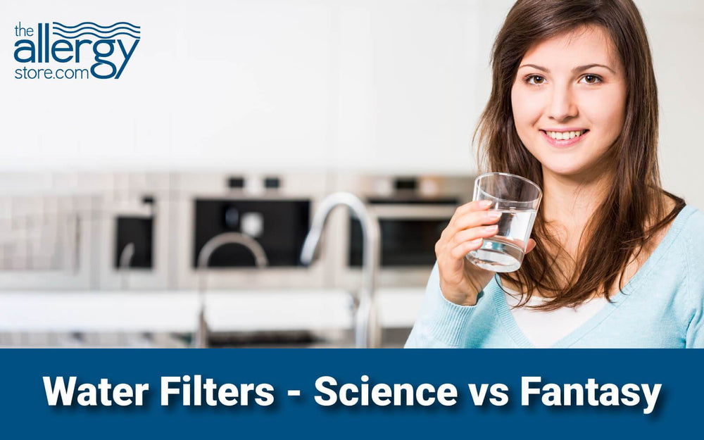 Water Filters – Solid Science vs Fantasy