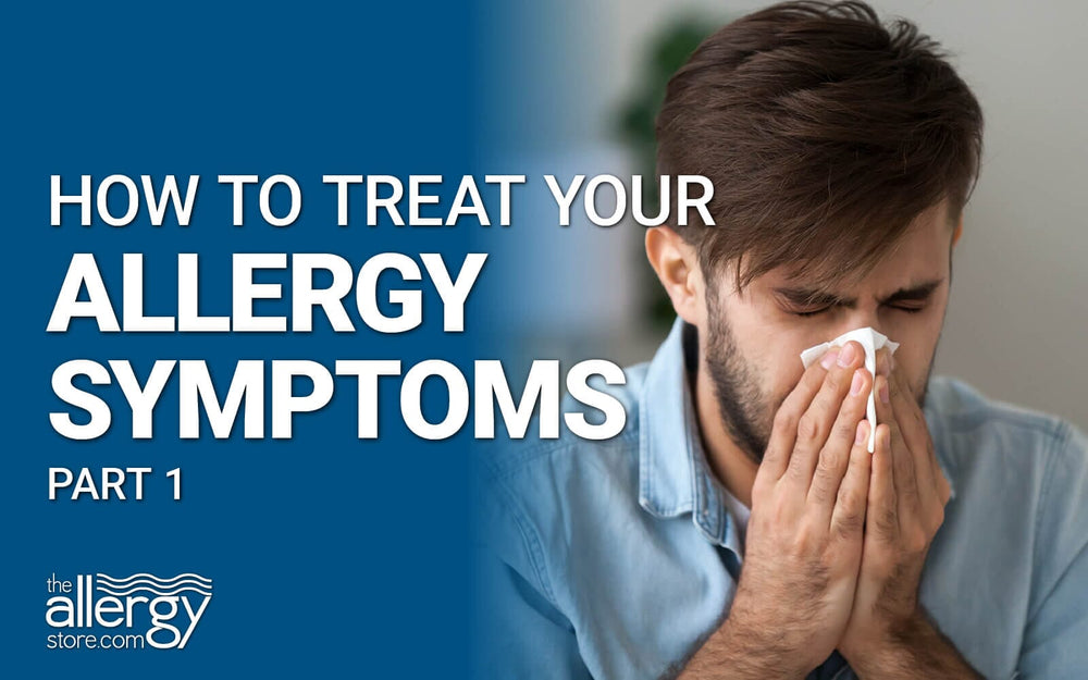 How to Treat Your Allergy Symptoms Part 1