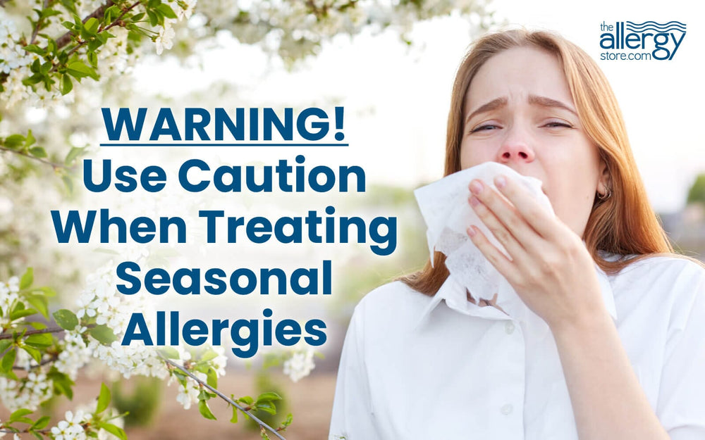 Use Caution When Treating Seasonal Allergies