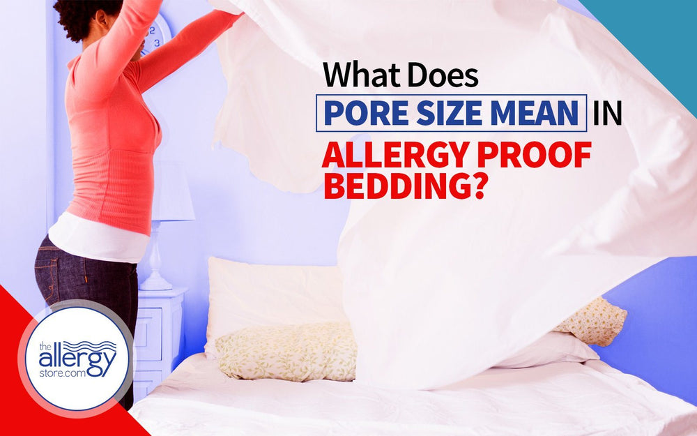 What Does Pore Size Mean in Allergy Proof Bedding?