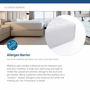 The Deluxe mattress pads creates a barrier to not only keep the mattress dry but protects against allergens.